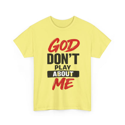 God Don't Play About Me t-shirts