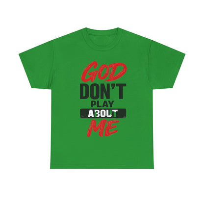 God Don't Play About Me t-shirts