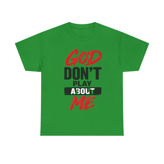 God Don't Play About Me t-shirts