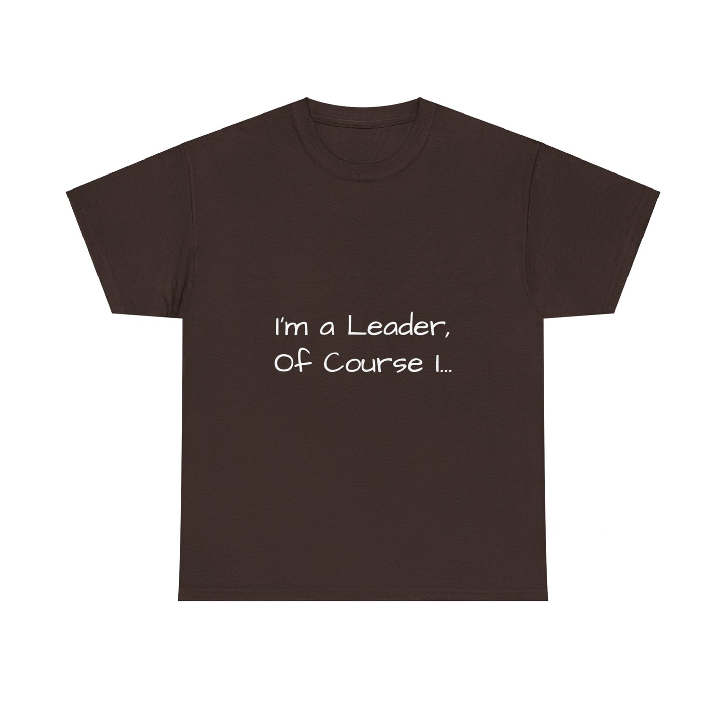 I'm a Leader... Heavy Cotton Tee