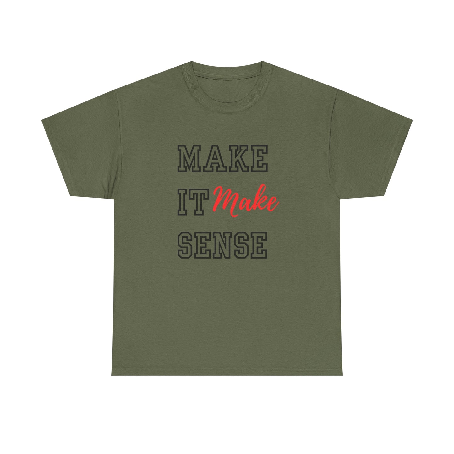 Make it Make Sense t-shirts