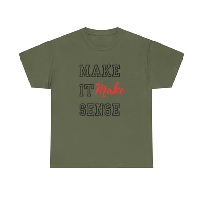 Make it Make Sense t-shirts