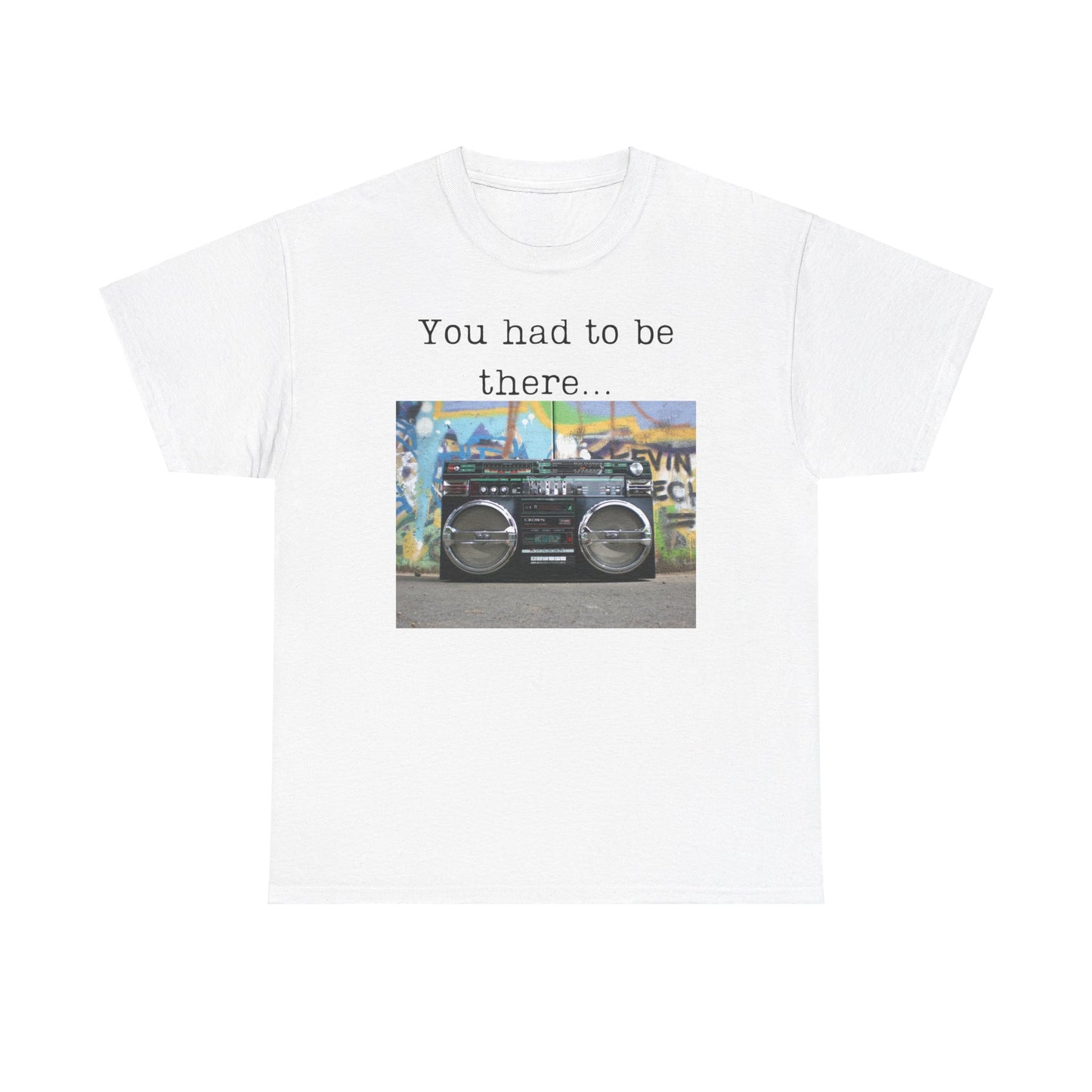 You Had to Be There Boom Box Heavy Cotton Tee