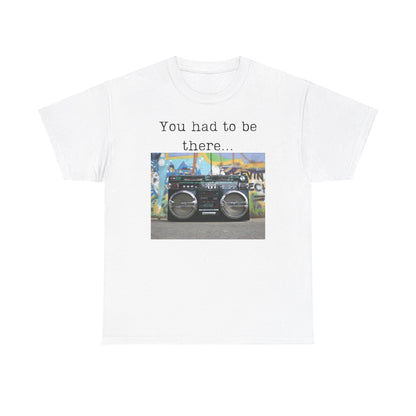 You Had to Be There Boom Box Heavy Cotton Tee