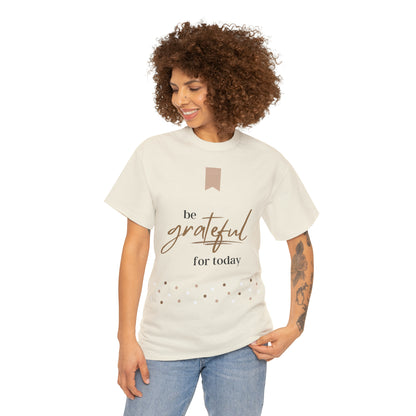 Be Grateful for Today Unisex Heavy Cotton Tee