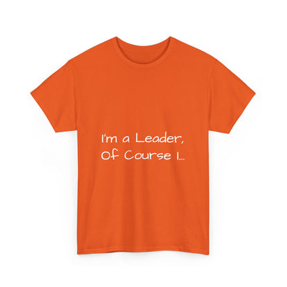 I'm a Leader... Heavy Cotton Tee