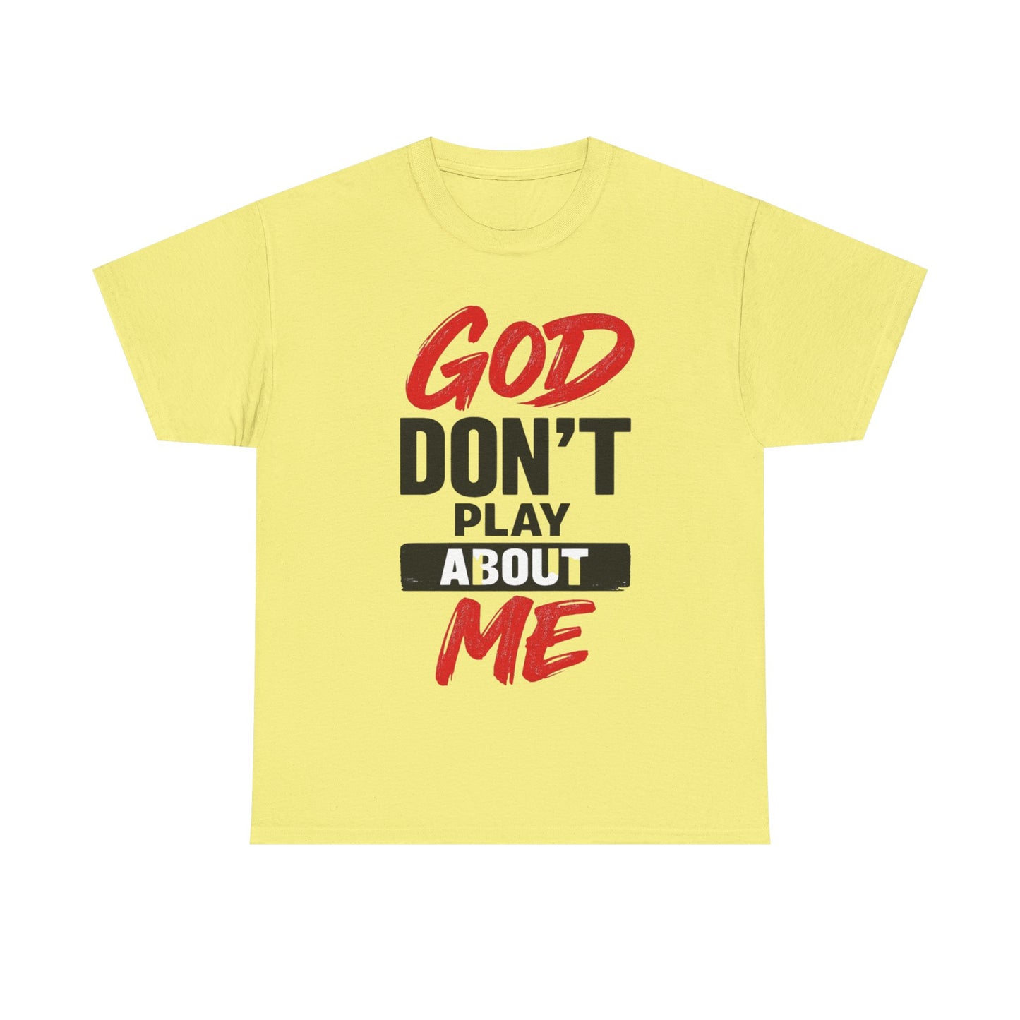 God Don't Play About Me t-shirts