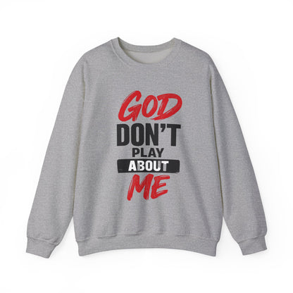 God Don't Play About Me Sweatshirt NDEYE