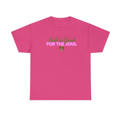 Soil is Good for the Soul T-shirt