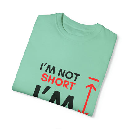 I’m Not Short Unisex Garment-Dyed T-shirt