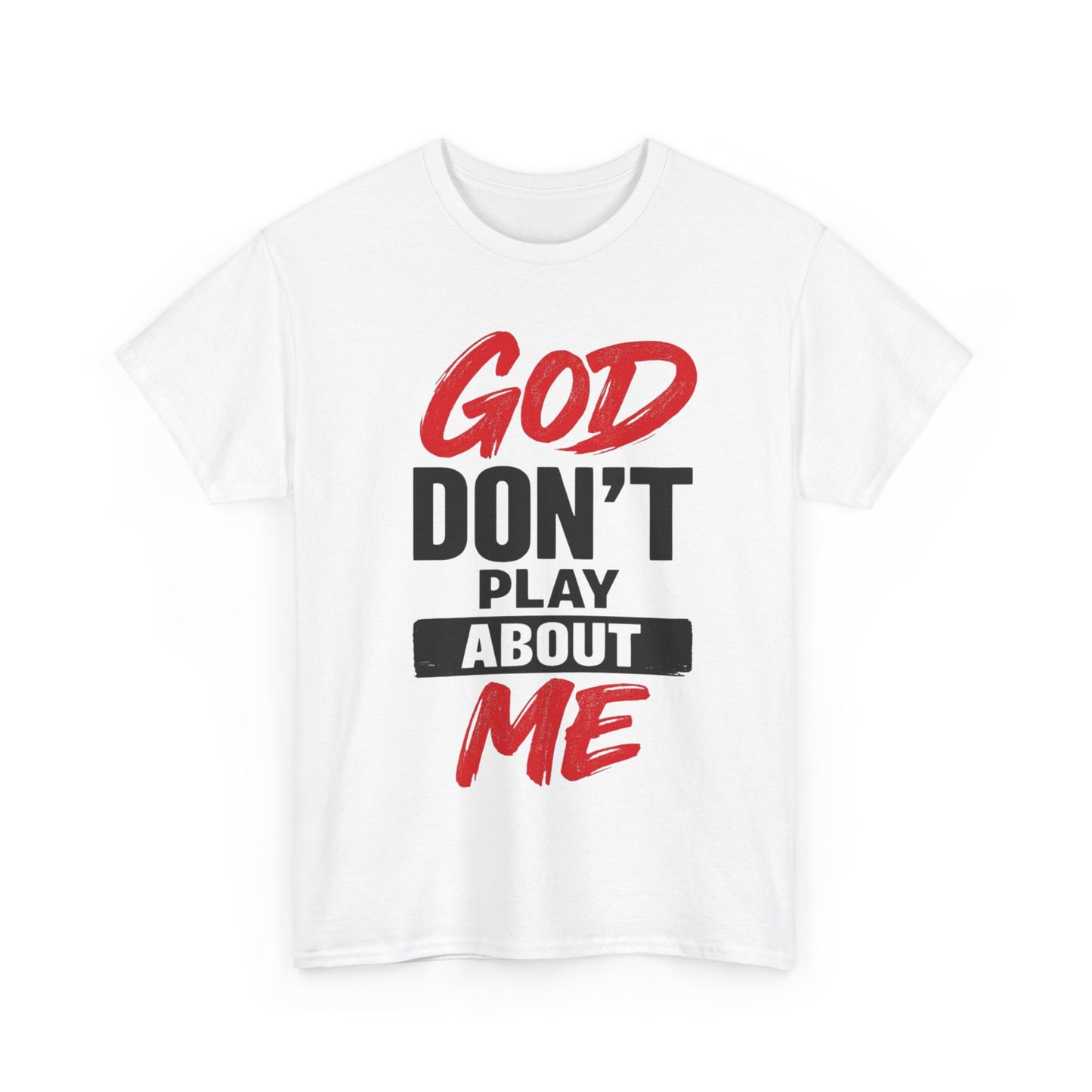 God Don't Play About Me t-shirts