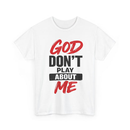 God Don't Play About Me t-shirts