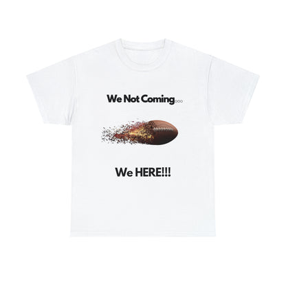 We Not Coming We HERE  t-shirts