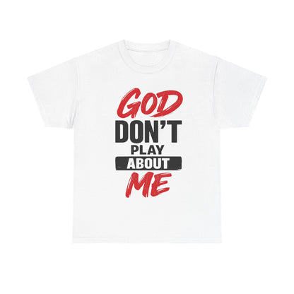 God Don't Play About Me t-shirts