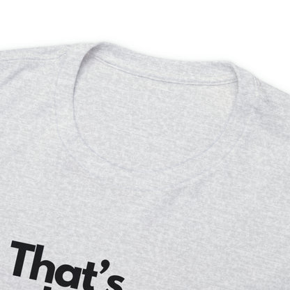 That's What you Get Unisex Heavy Cotton Tee