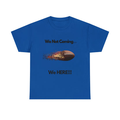 We Not Coming We HERE  t-shirts