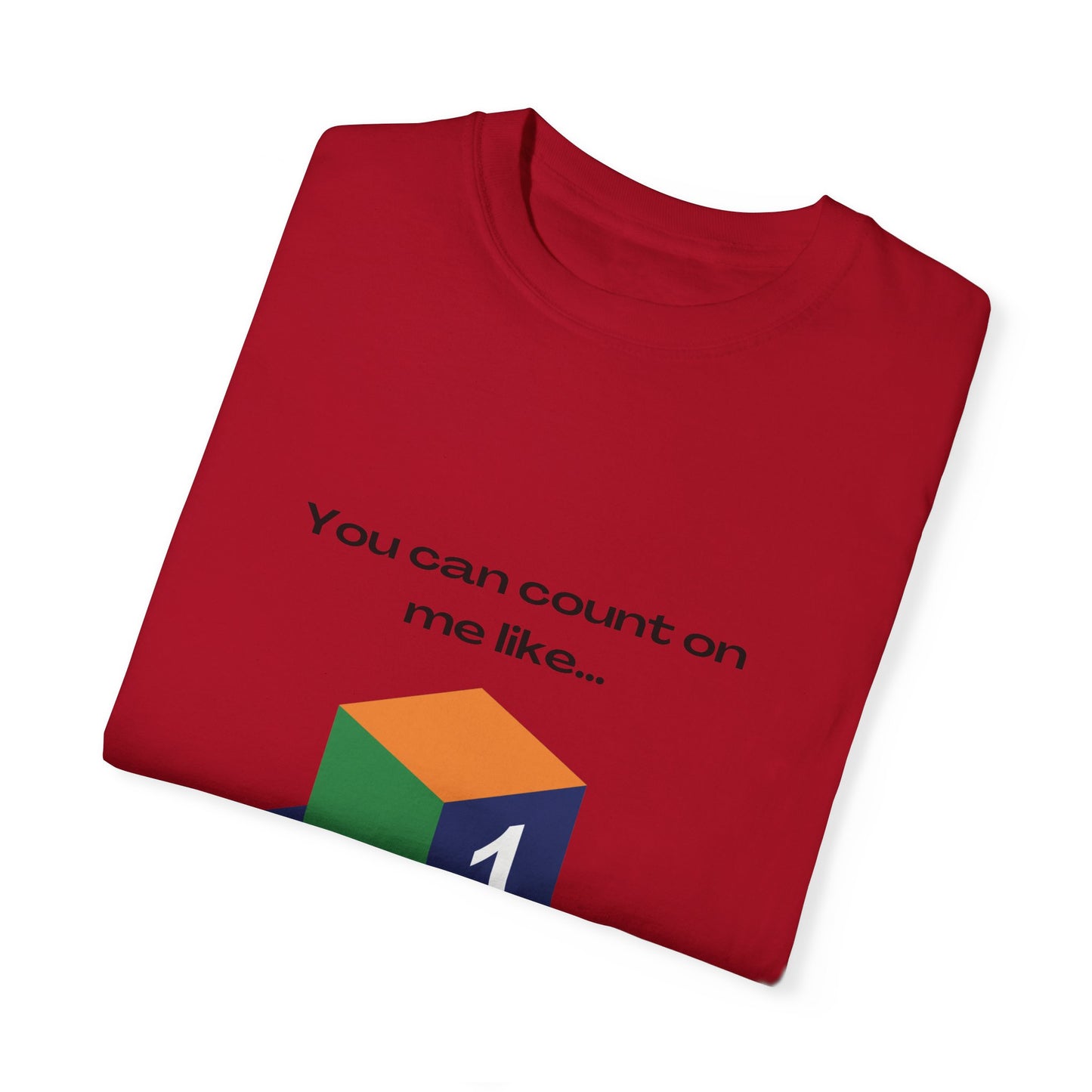 You can count on me like 123 Unisex Garment-Dyed T-shirt