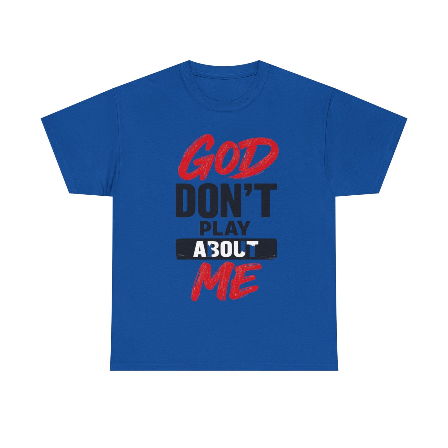 God Don't Play About Me t-shirts
