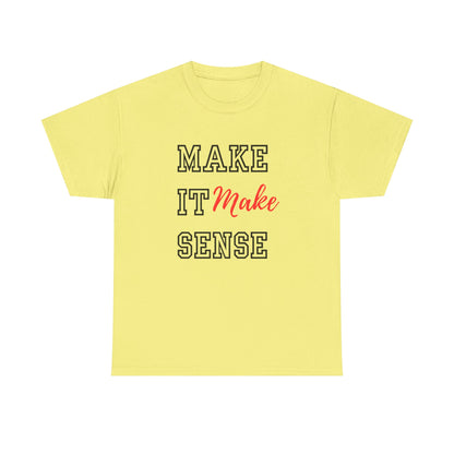 Make it Make Sense t-shirts
