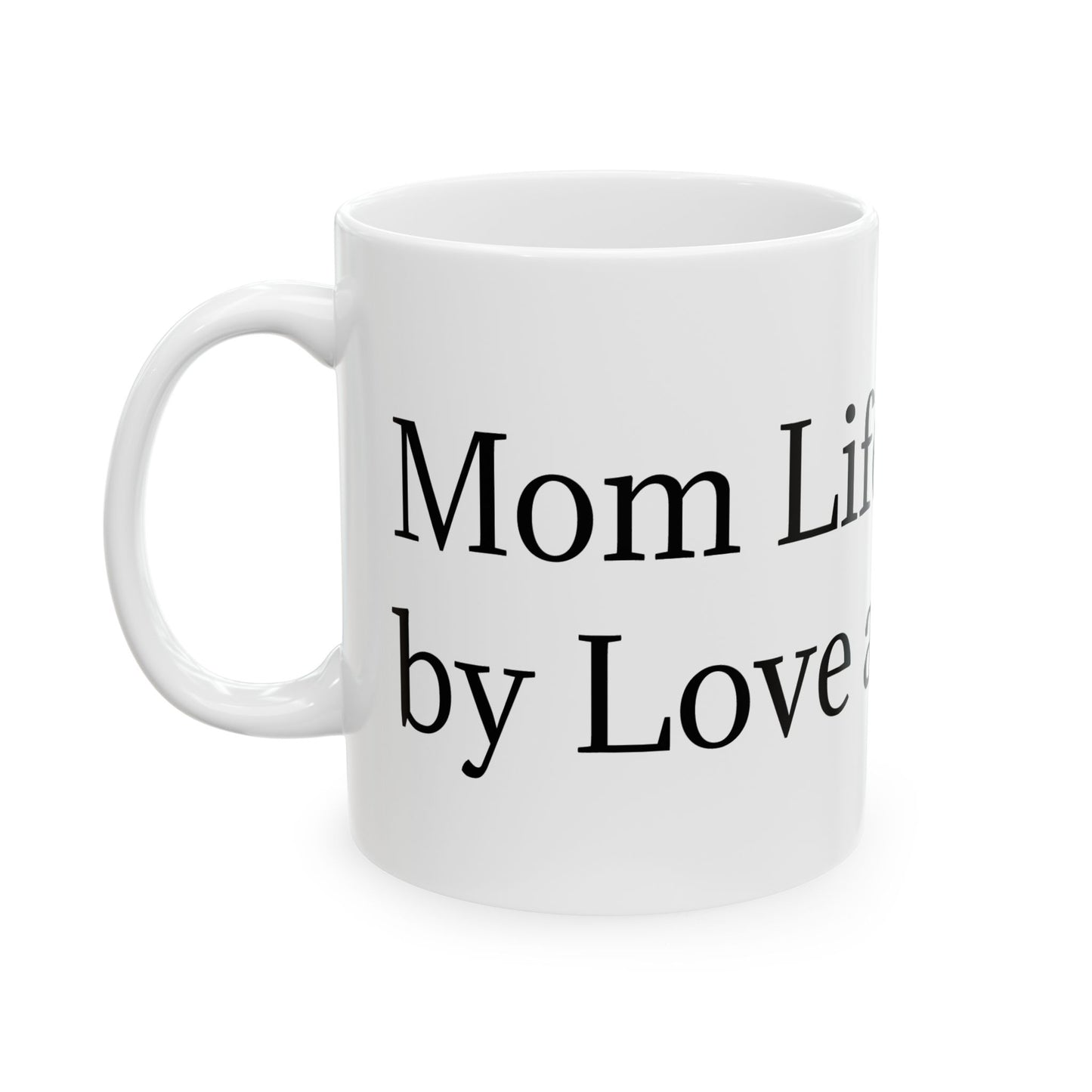 Mom Life: Powered by Love and Lattes  Mug, (11oz, 15oz)