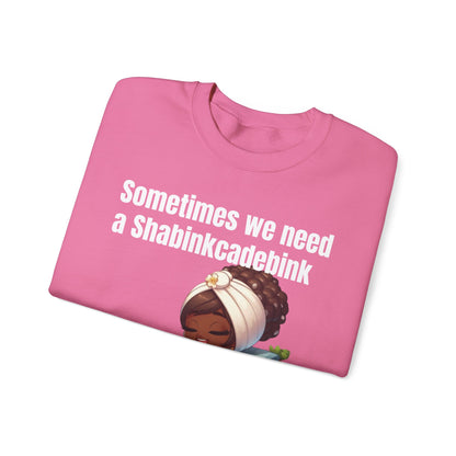 We need a Shabinkcadebink Sweatshirt