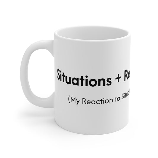 Situations + Reaction = Outcome Mug 11oz