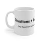 Situations + Reaction = Outcome Mug 11oz