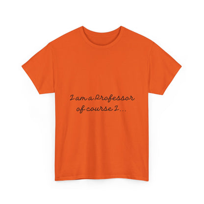 I am a Professor  Unisex Heavy Cotton Tee