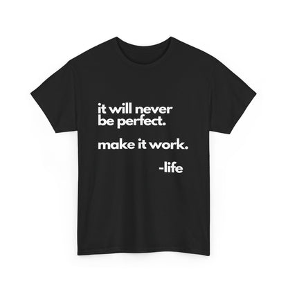 It’s not perfect make it work -LifeUnisex Heavy Cotton Tee