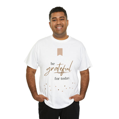 Be Grateful for Today Unisex Heavy Cotton Tee