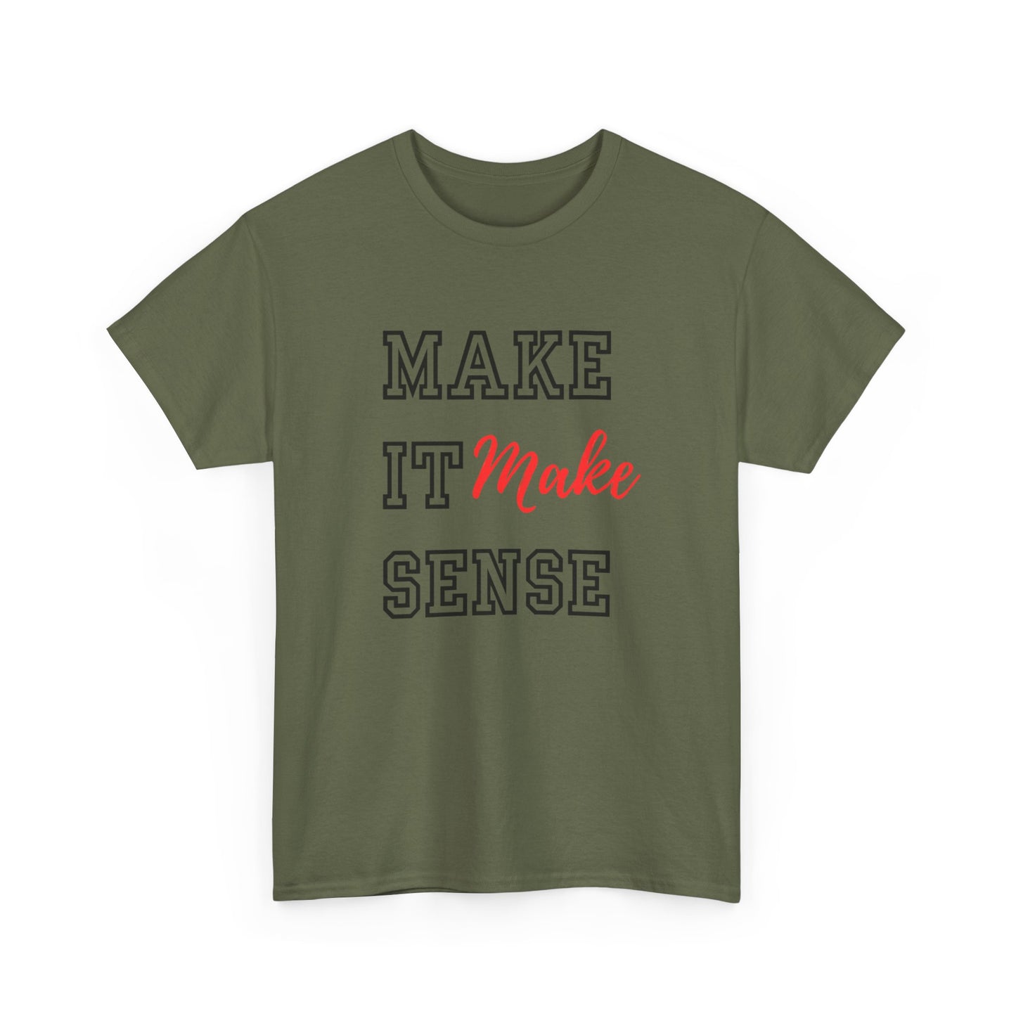 Make it Make Sense t-shirts