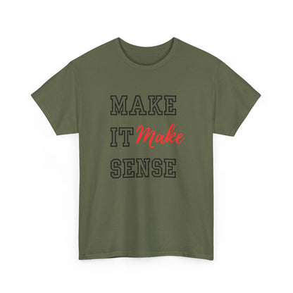 Make it Make Sense t-shirts