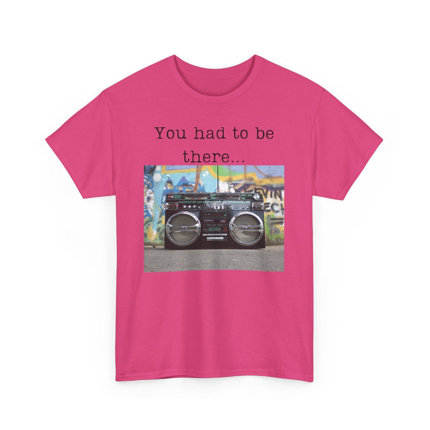 You Had to Be There Boom Box Heavy Cotton Tee