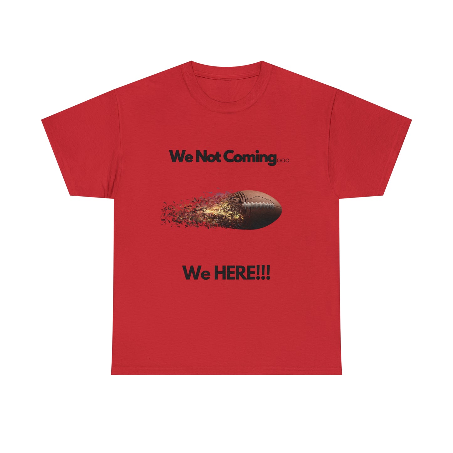 We Not Coming We HERE  t-shirts