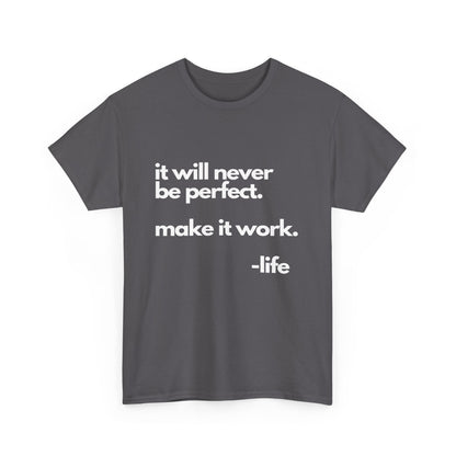 It’s not perfect make it work -LifeUnisex Heavy Cotton Tee