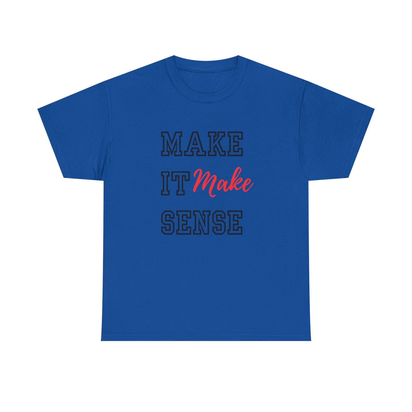 Make it Make Sense t-shirts