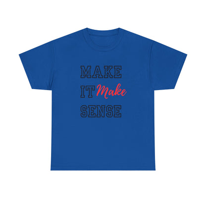 Make it Make Sense t-shirts