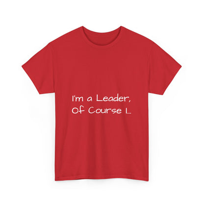 I'm a Leader... Heavy Cotton Tee