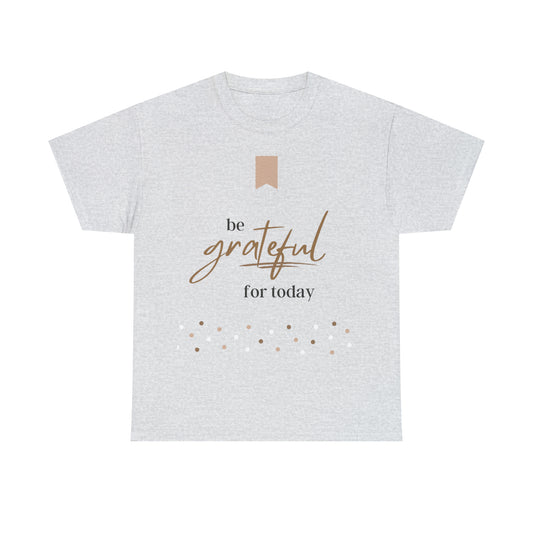 Be Grateful for Today Unisex Heavy Cotton Tee