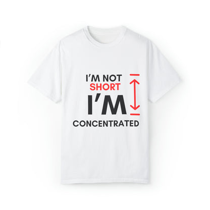 I’m Not Short Unisex Garment-Dyed T-shirt