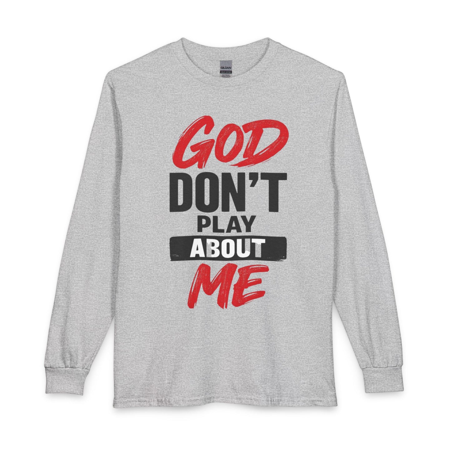 God Don't Play About Me Long Sleeve T-Shirt  #2- NDEYE