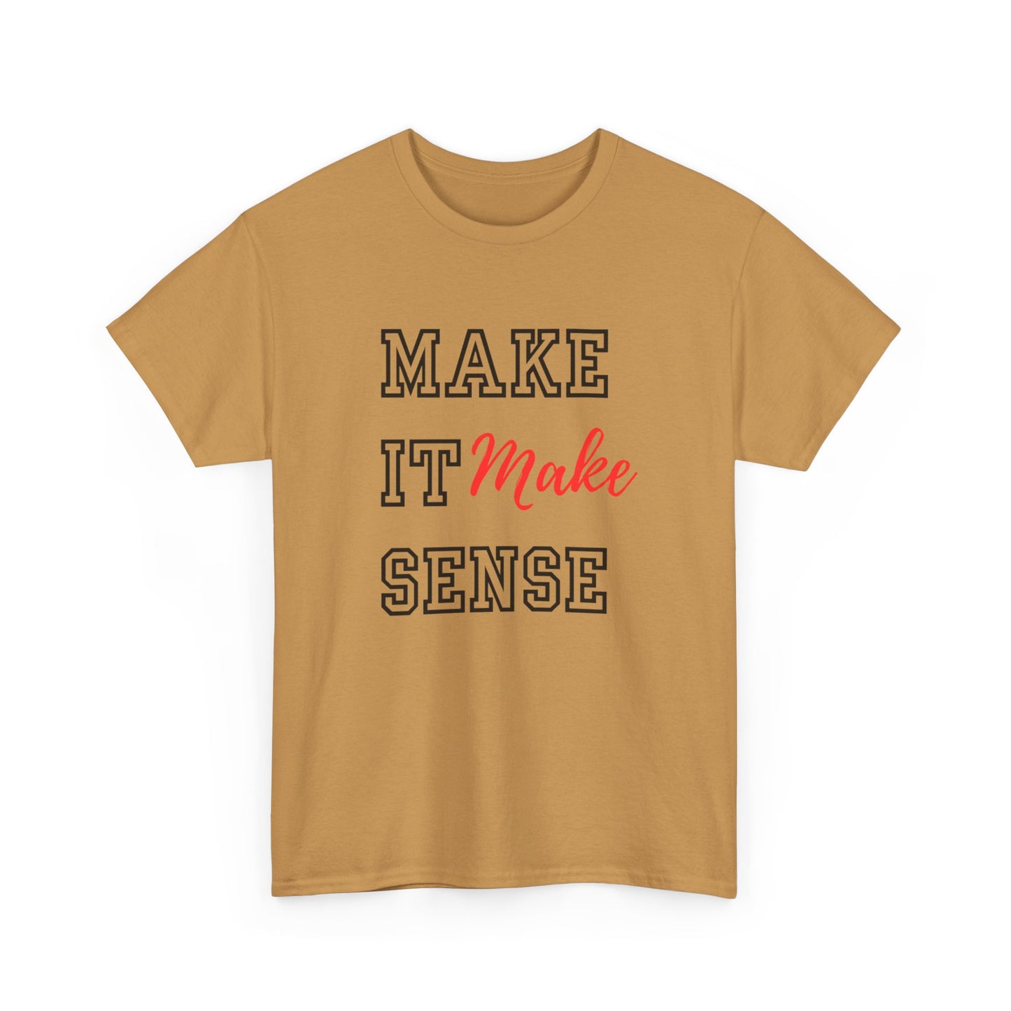 Make it Make Sense t-shirts