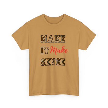 Make it Make Sense t-shirts