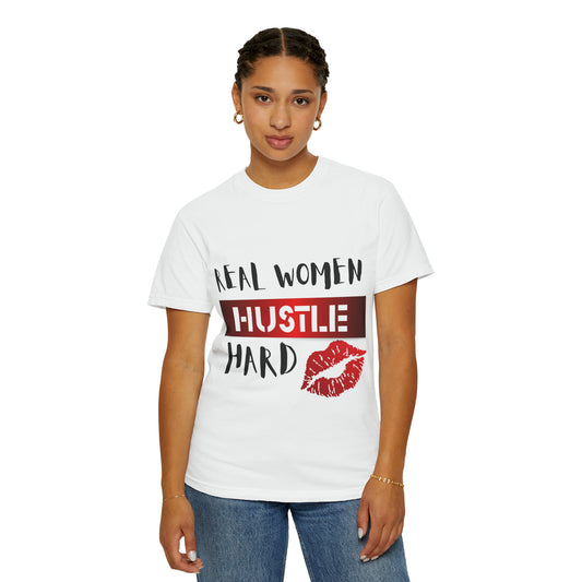 Real Women Hustle Hard Unisex Garment-Dyed T-shirt