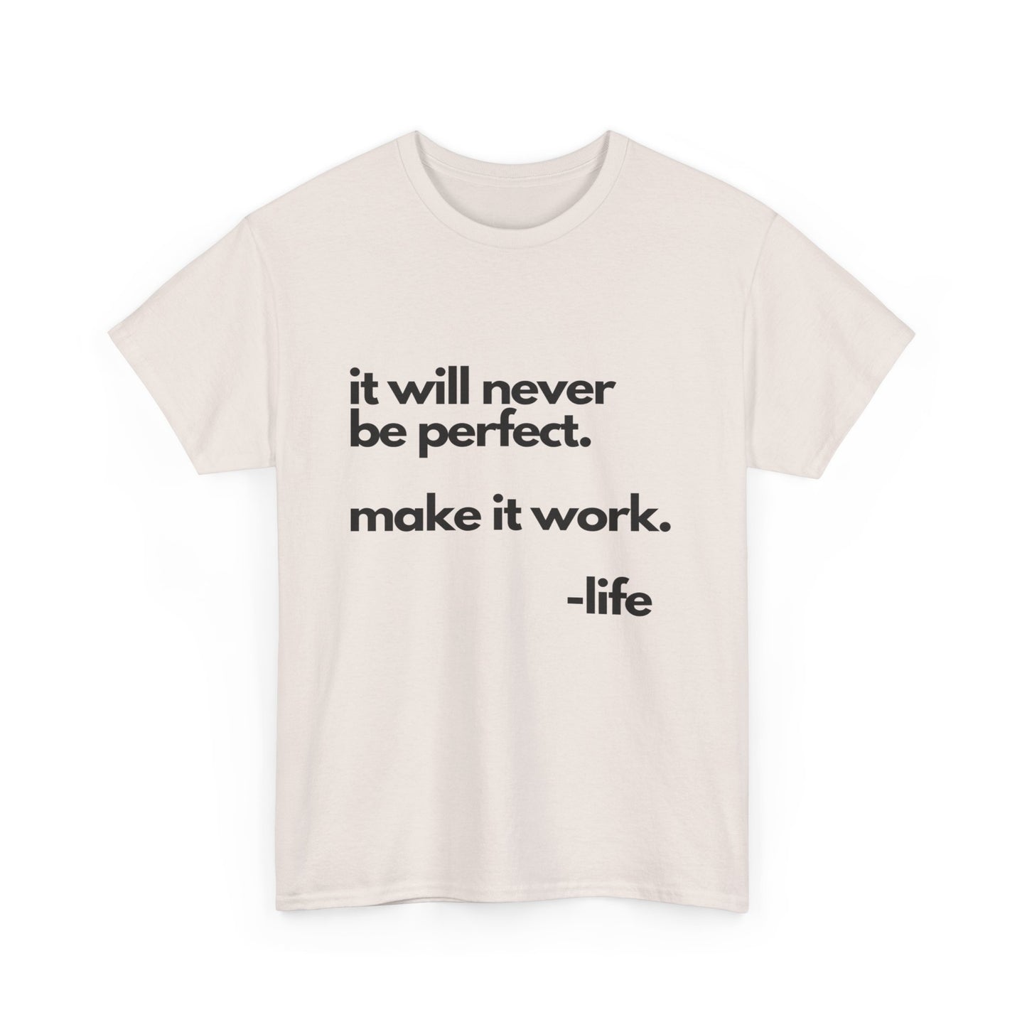 It’s not perfect make it work -LifeUnisex Heavy Cotton Tee