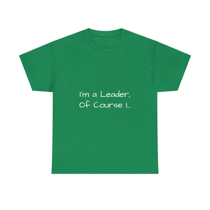 I'm a Leader... Heavy Cotton Tee