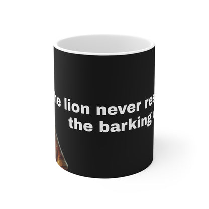 The Lion Never responds to the Barking Dog Mug 11oz