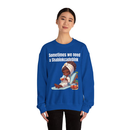 We need a Shabinkcadebink Sweatshirt