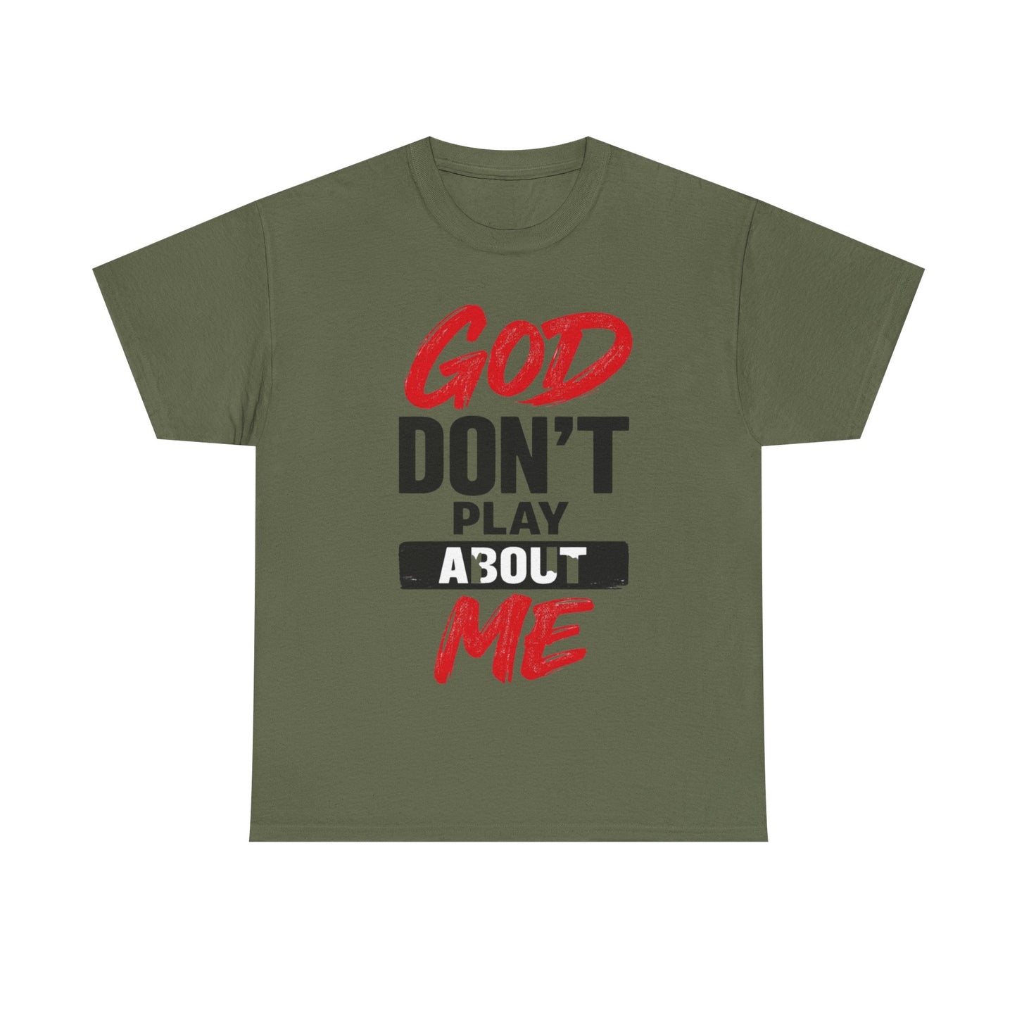 God Don't Play About Me t-shirts