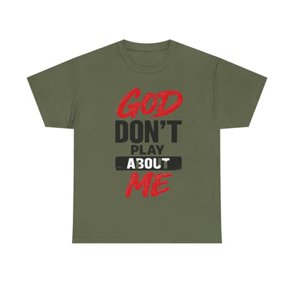 God Don't Play About Me t-shirts